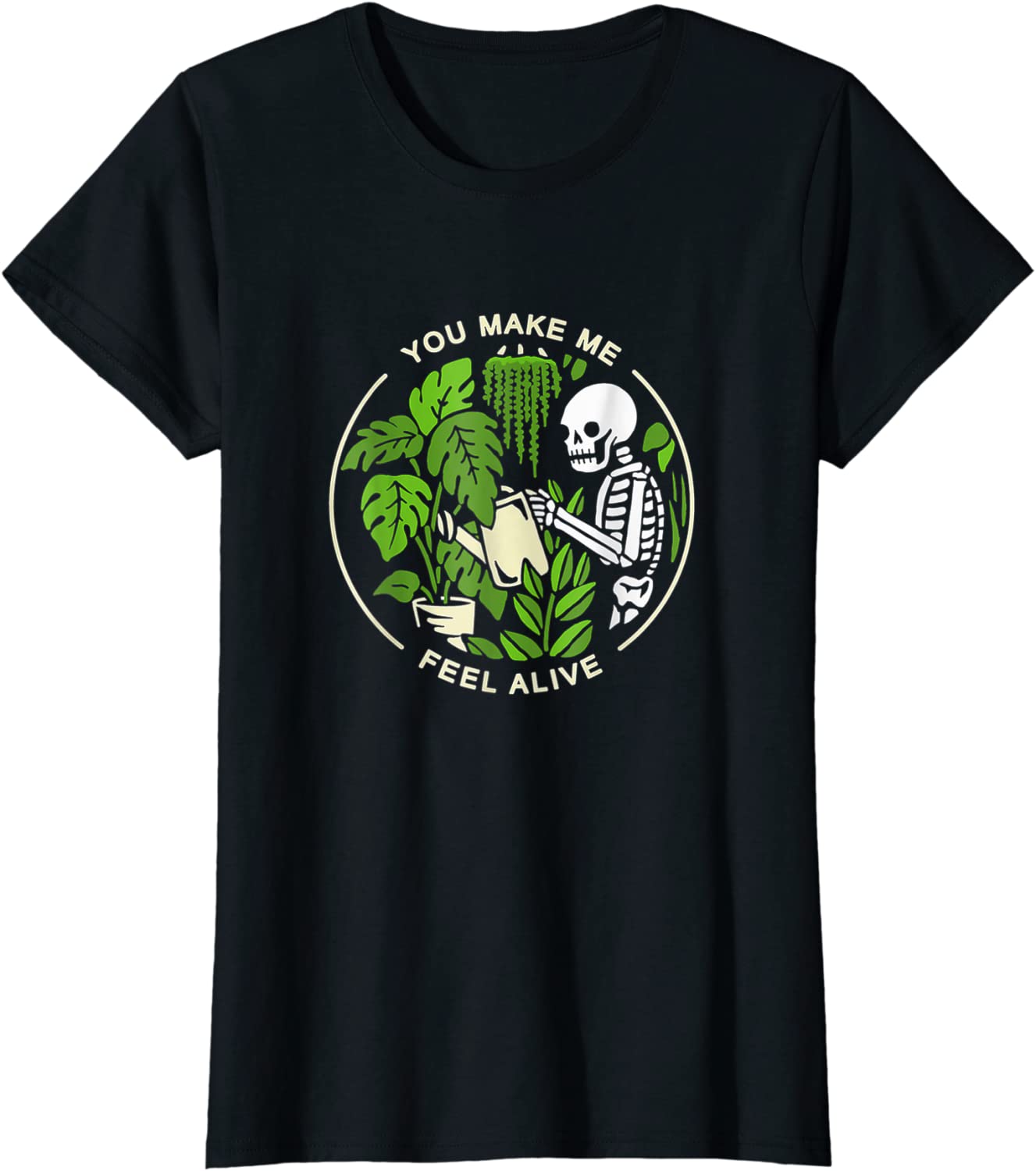 Womens Funny Plants Gardener You Make Me Feel Alive Gardening Mom T-Shirt
