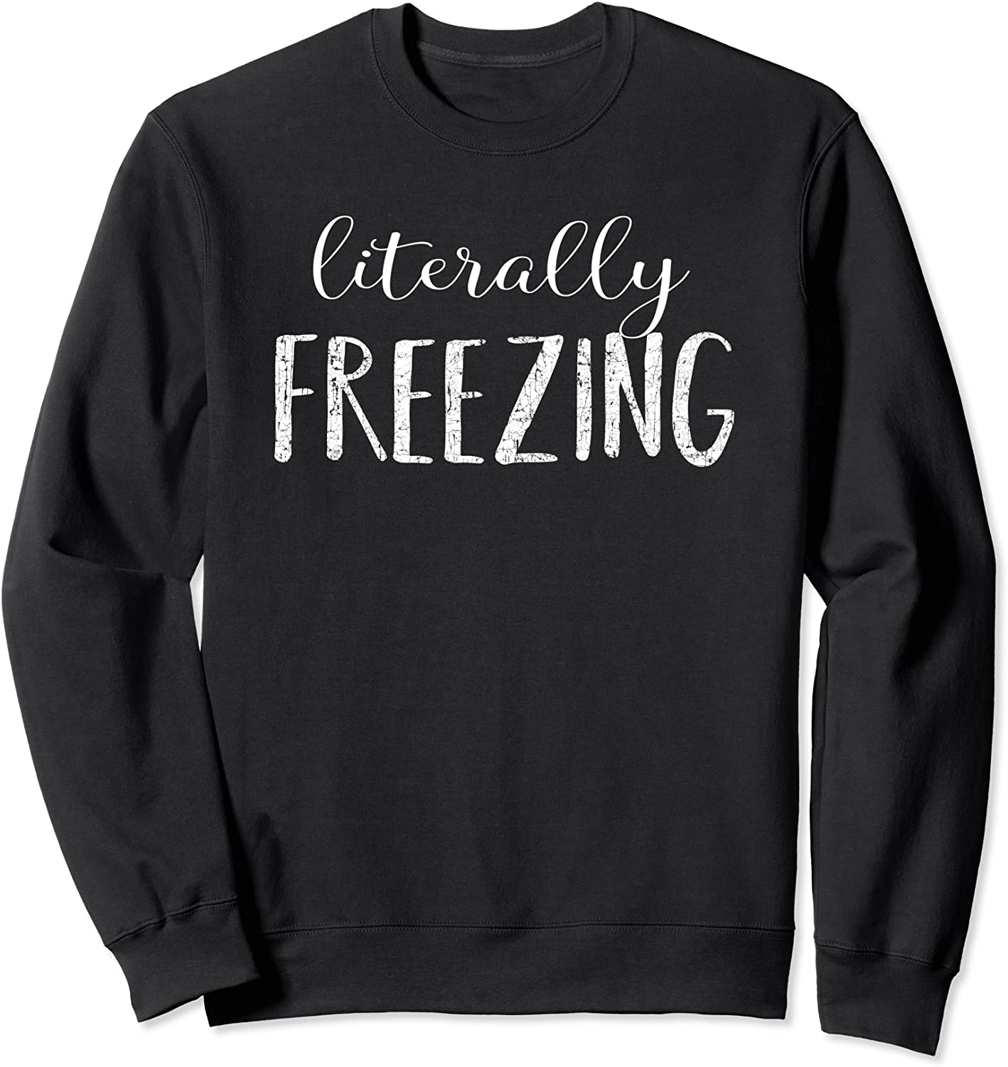 Literally Freezing Sweatshirt