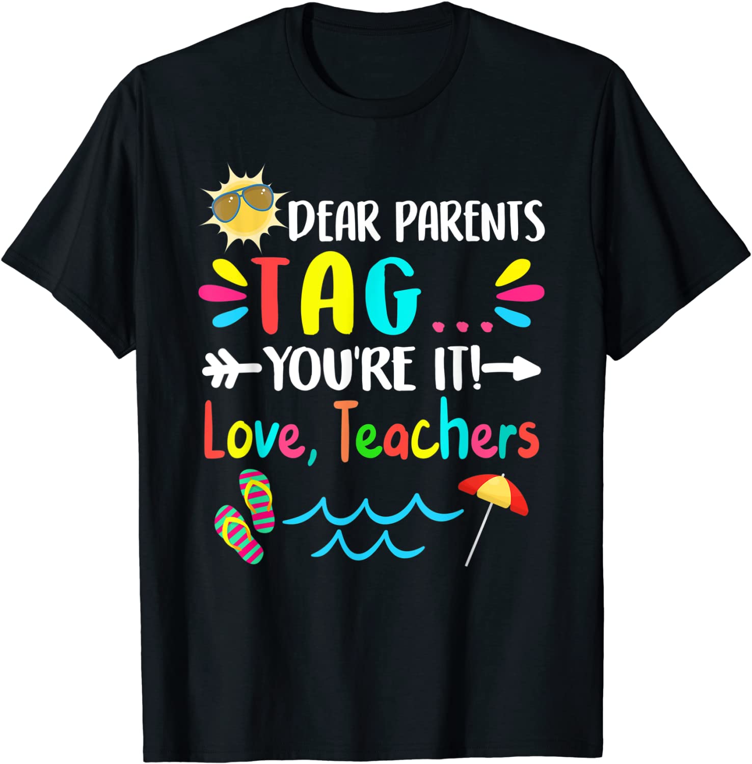 Dear Parents Tag Youre It Love Teachers Last Day Of School T-Shirt