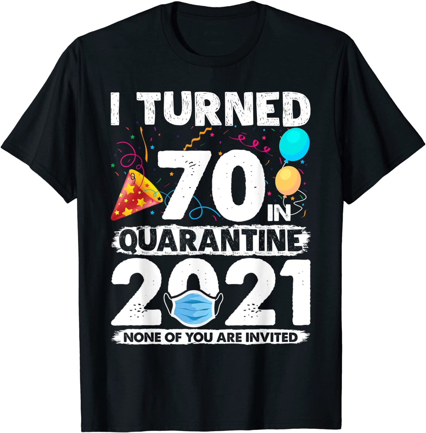 I Turned 70 In Quarantine 2021 Funny 70th Birthday Gift T-Shirt