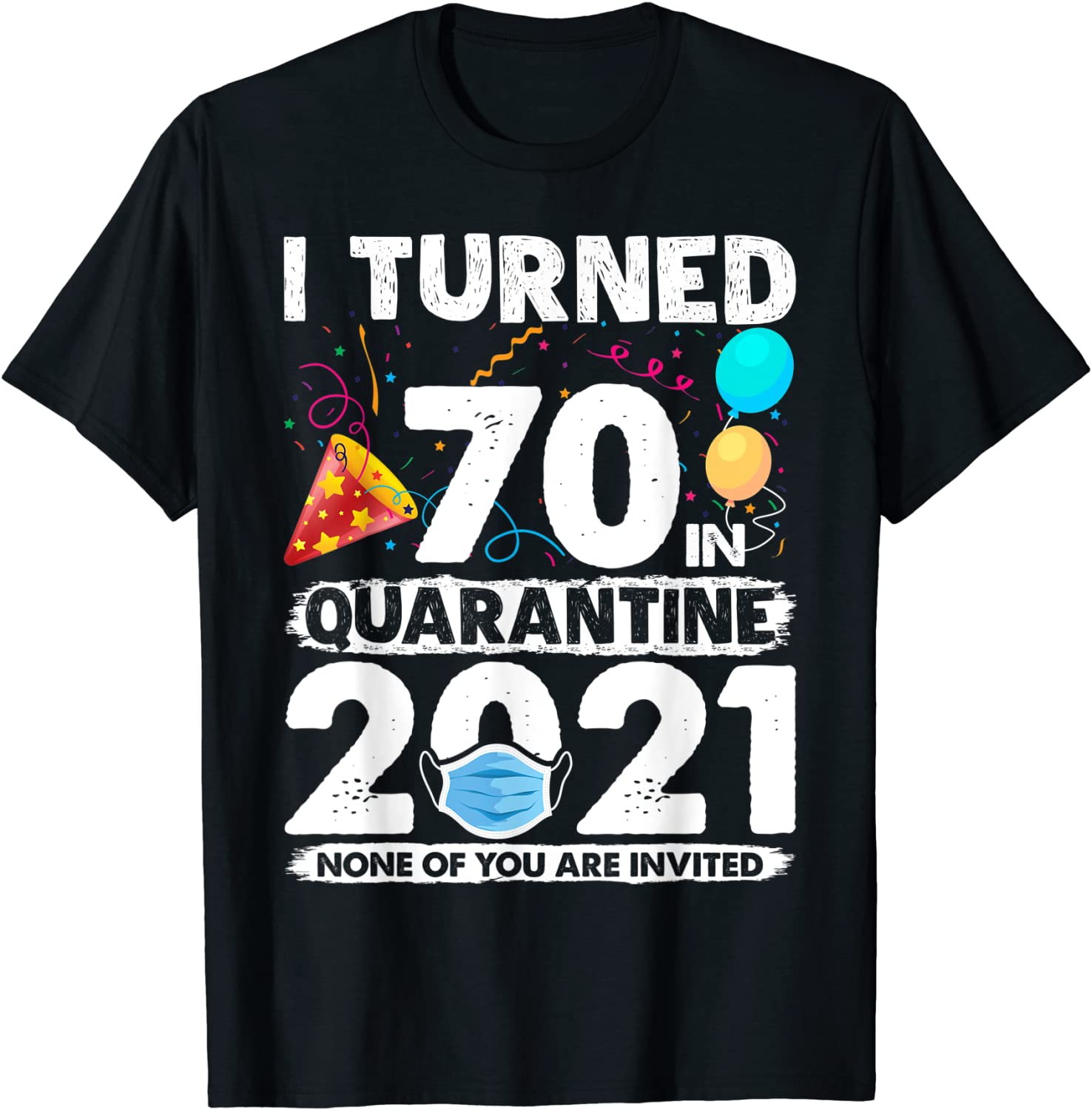 I Turned 70 In Quarantine 2021 Funny 70th Birthday Gift T-Shirt