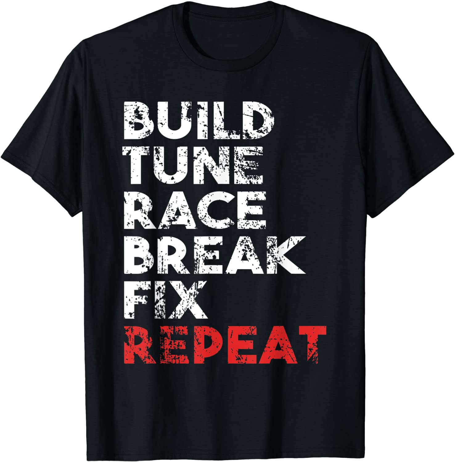 Build Tune Race Break Fix Repeat Tee Gift Men car t shirts T-Shirt