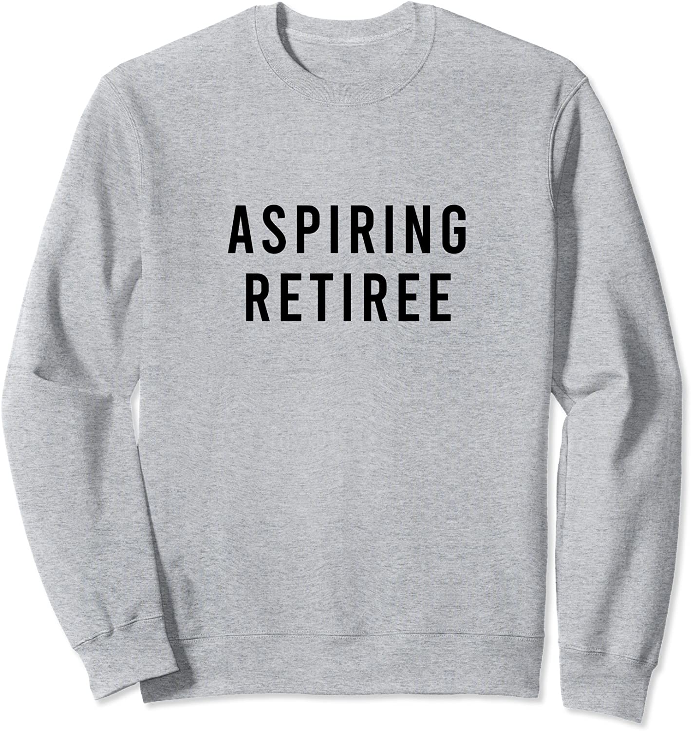 Aspiring Retiree Sweatshirt
