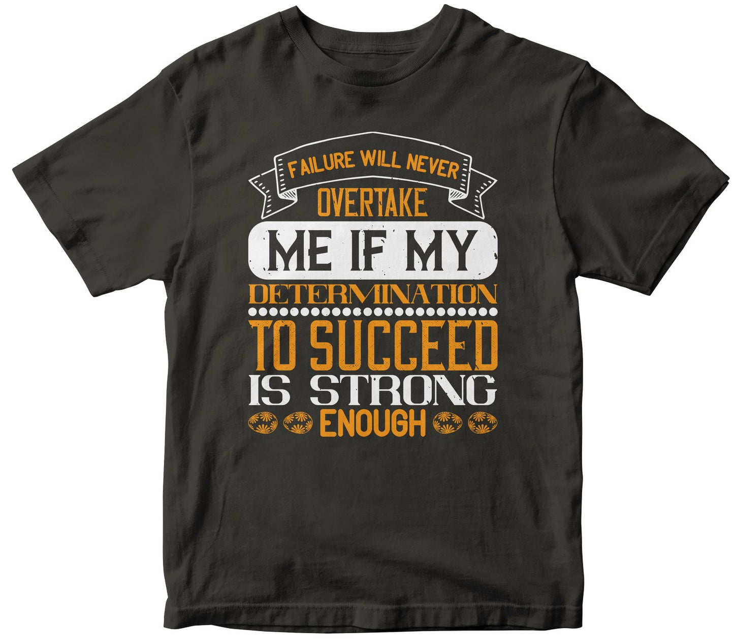 Failure Will Never Overtake Me If My Determination To Succeed Is Strong Enough-0