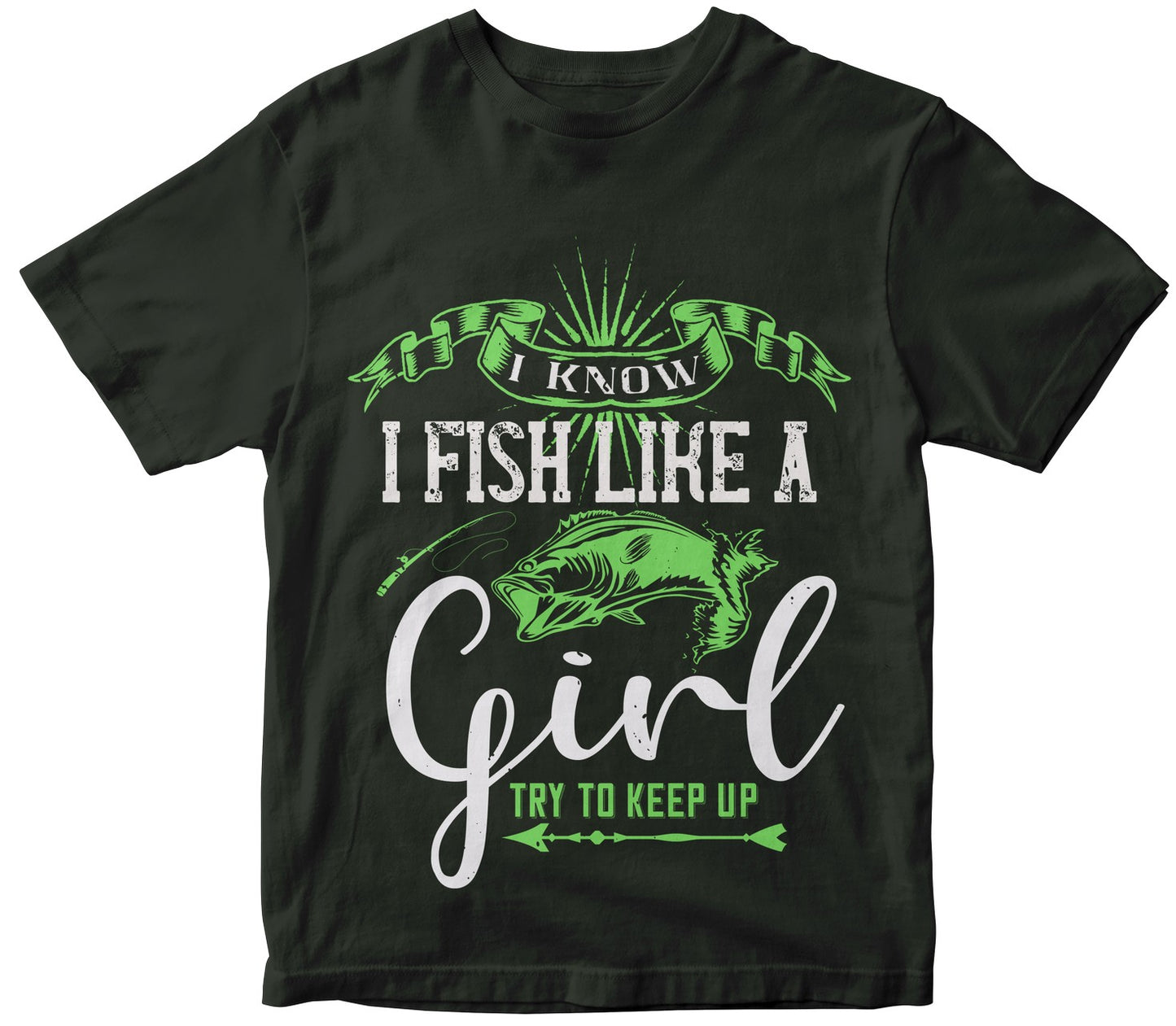 I Know I Fish Like A Girl Try To Keep Up