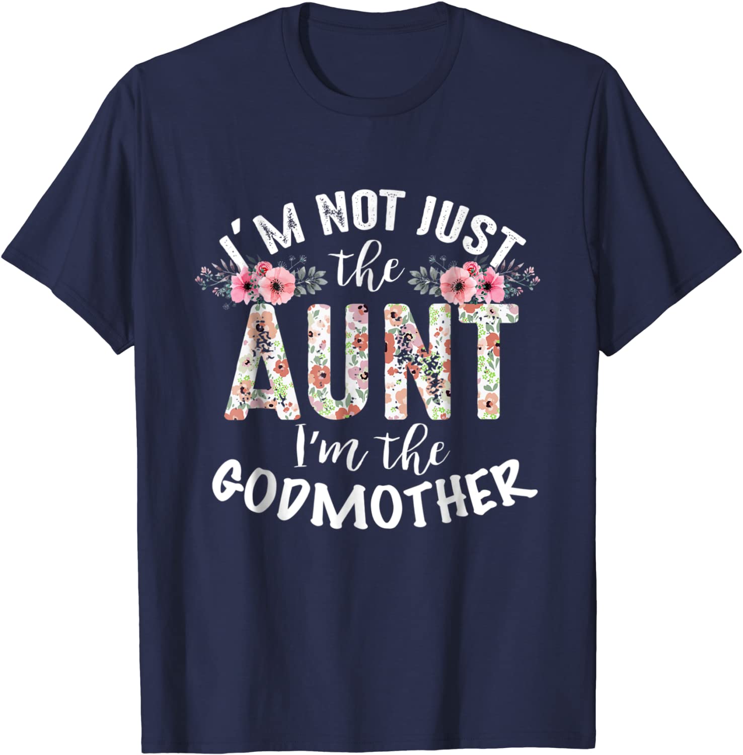 Cute Im Not Just The Aunt Im The Godmother Auntie T-Shirt