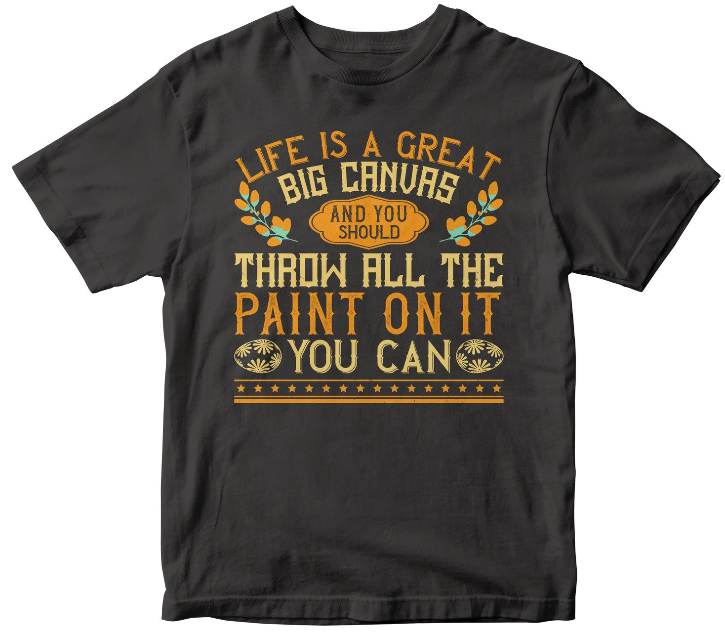 Life Is A Great Big Canvas, And You Should Throw All The Paint On It You Can-0