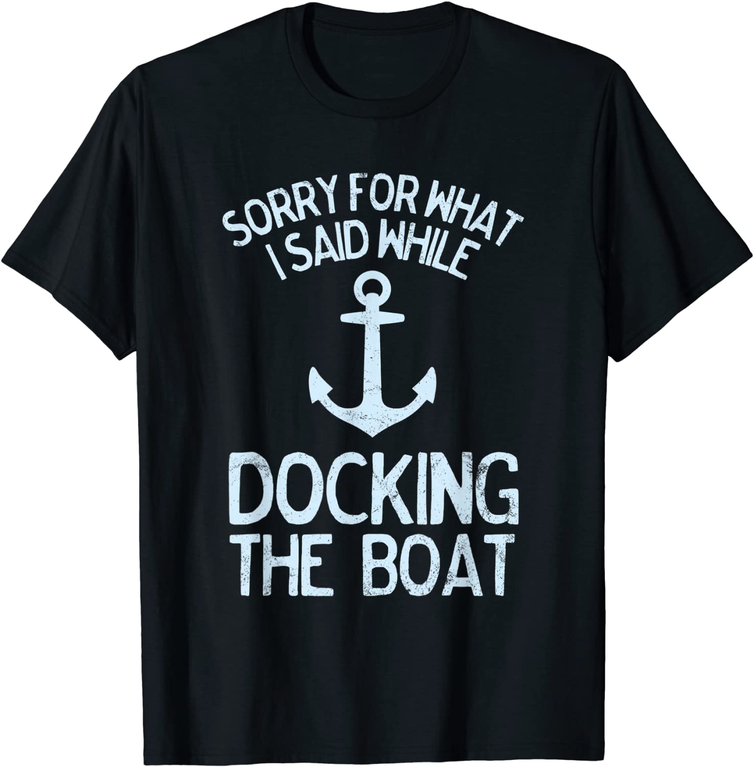 Funny Boating Sorry What I Said Docking Boat T-Shirt