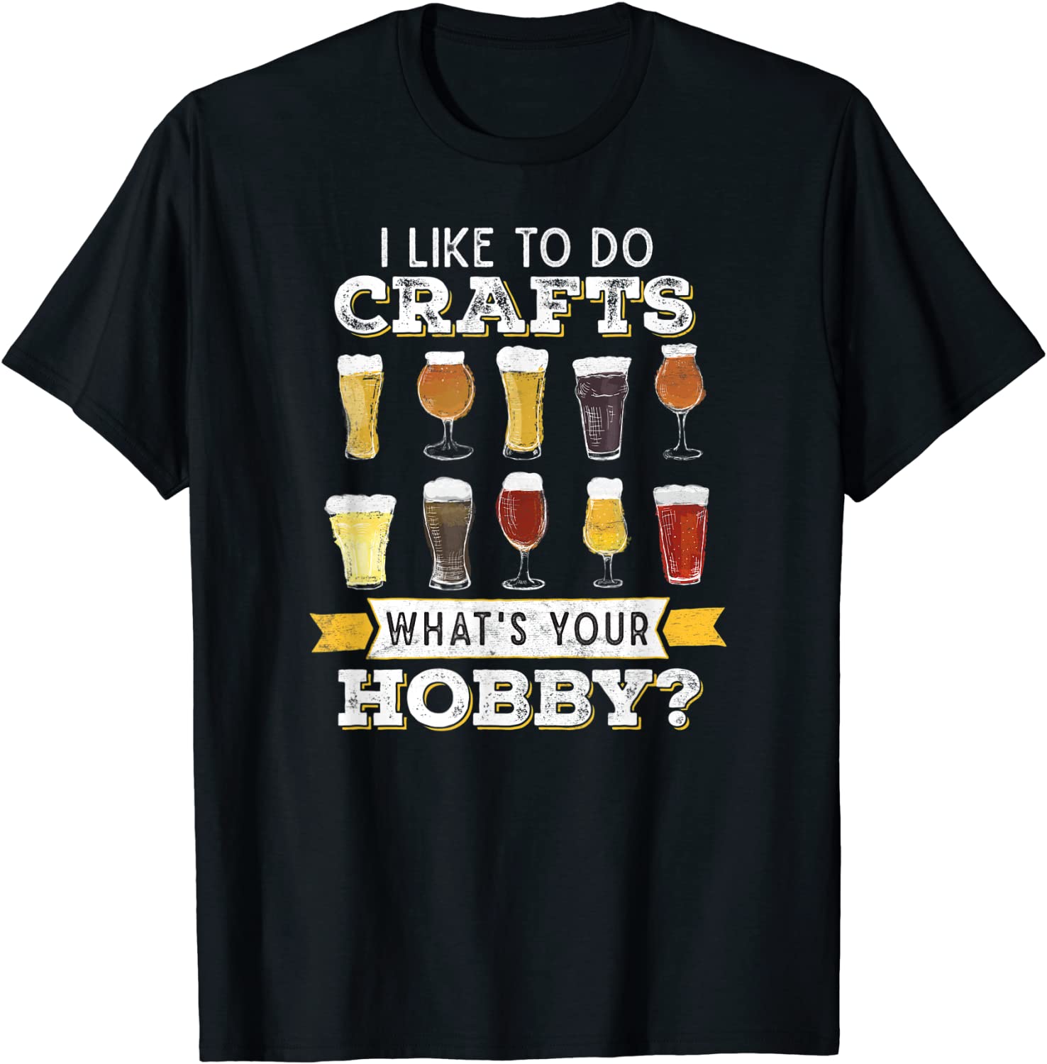 Funny I Like To Do Crafts Whats Your Hobby Craft Beer Drink T-Shirt