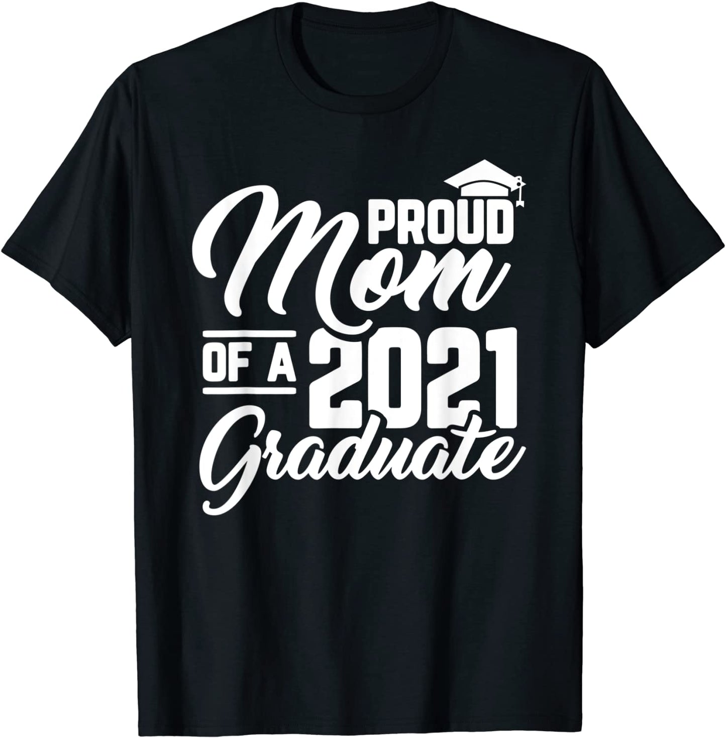 Proud Mom Of A 2021 Graduate Cool Mother Graduation Gifts T-Shirt