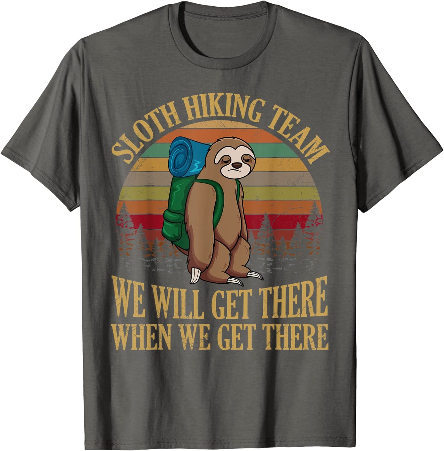 Sloth Hiking Team We Will Get There When We Get There Shirt T-Shirt