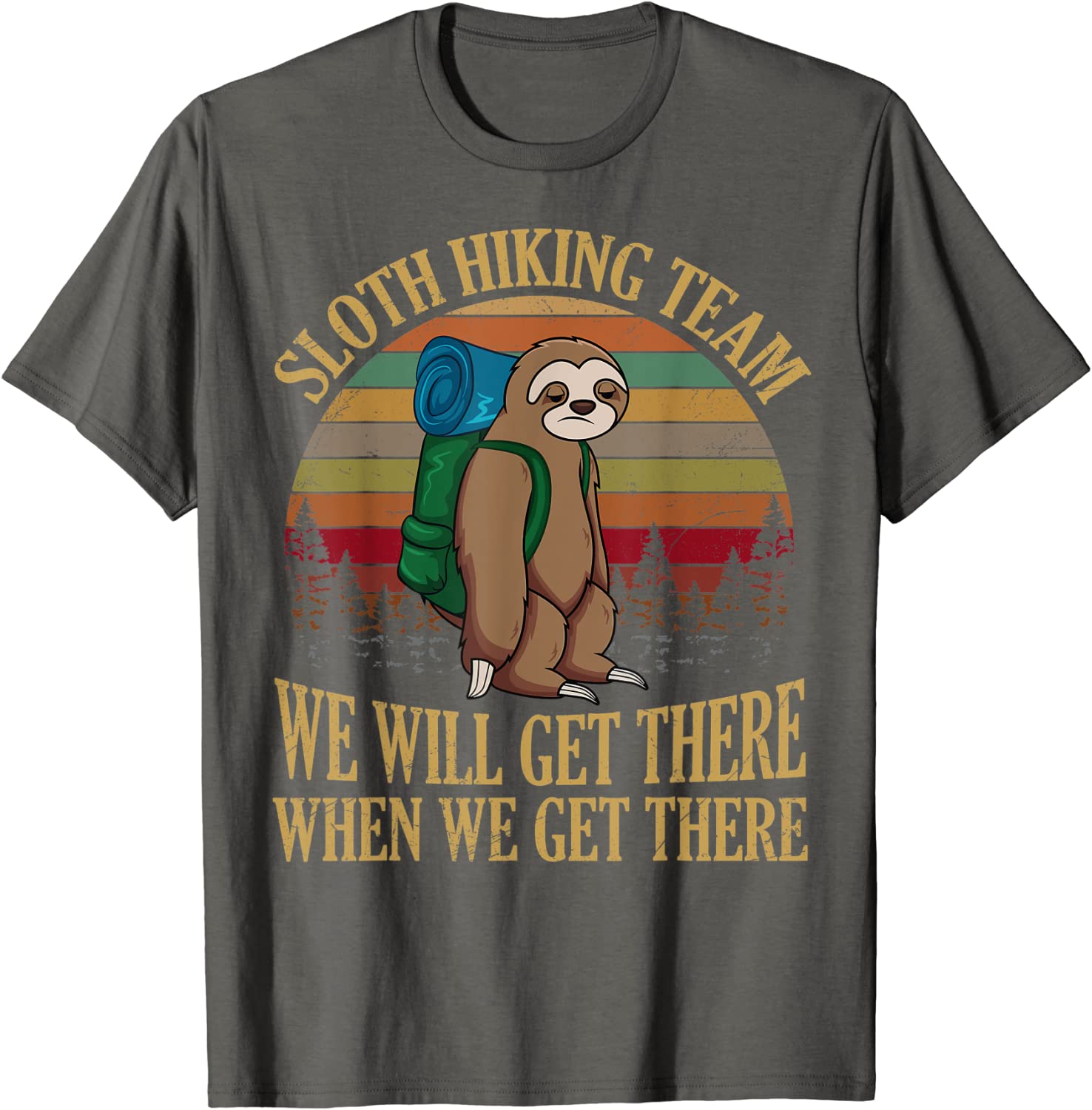 Sloth Hiking Team We Will Get There When We Get There Shirt T-Shirt