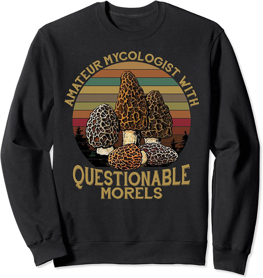 Amateur Mycologist Questionable Morels Mushroom Sweatshirt