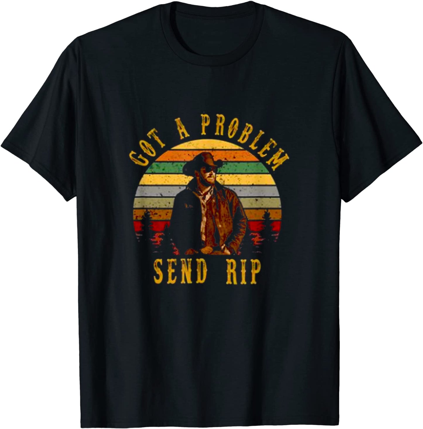 Got A Problem Send Rip Send Rip T-Shirt