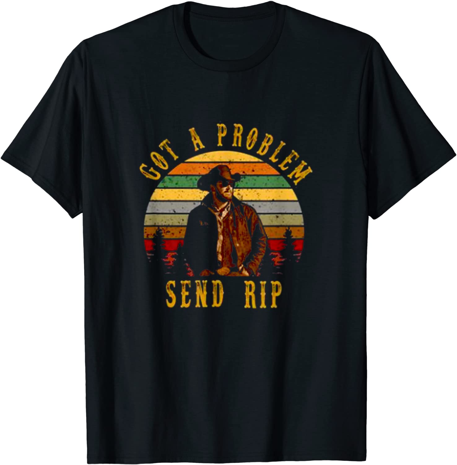 Got A Problem Send Rip Send Rip T-Shirt