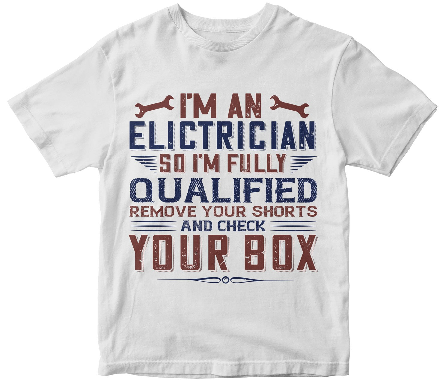 I 'M An Electrician So I'M Fully Qualified Remove Your Shorts And Check Your Box