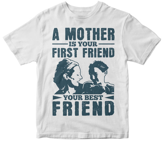 A Mother Is Your First Friend, Your Best Friend