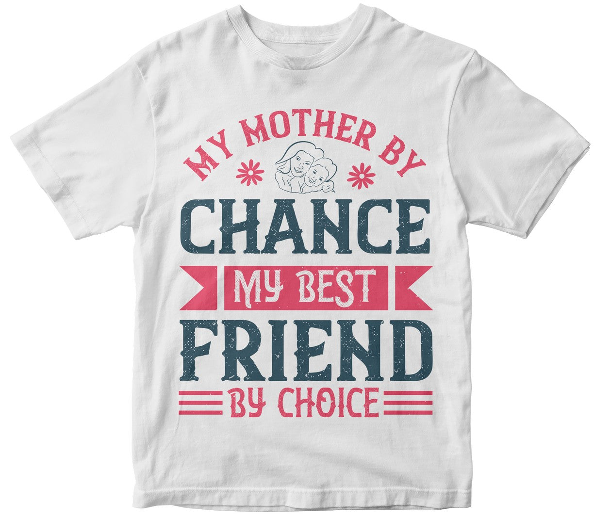 My Mother By Chance, My Best Friend By Choice