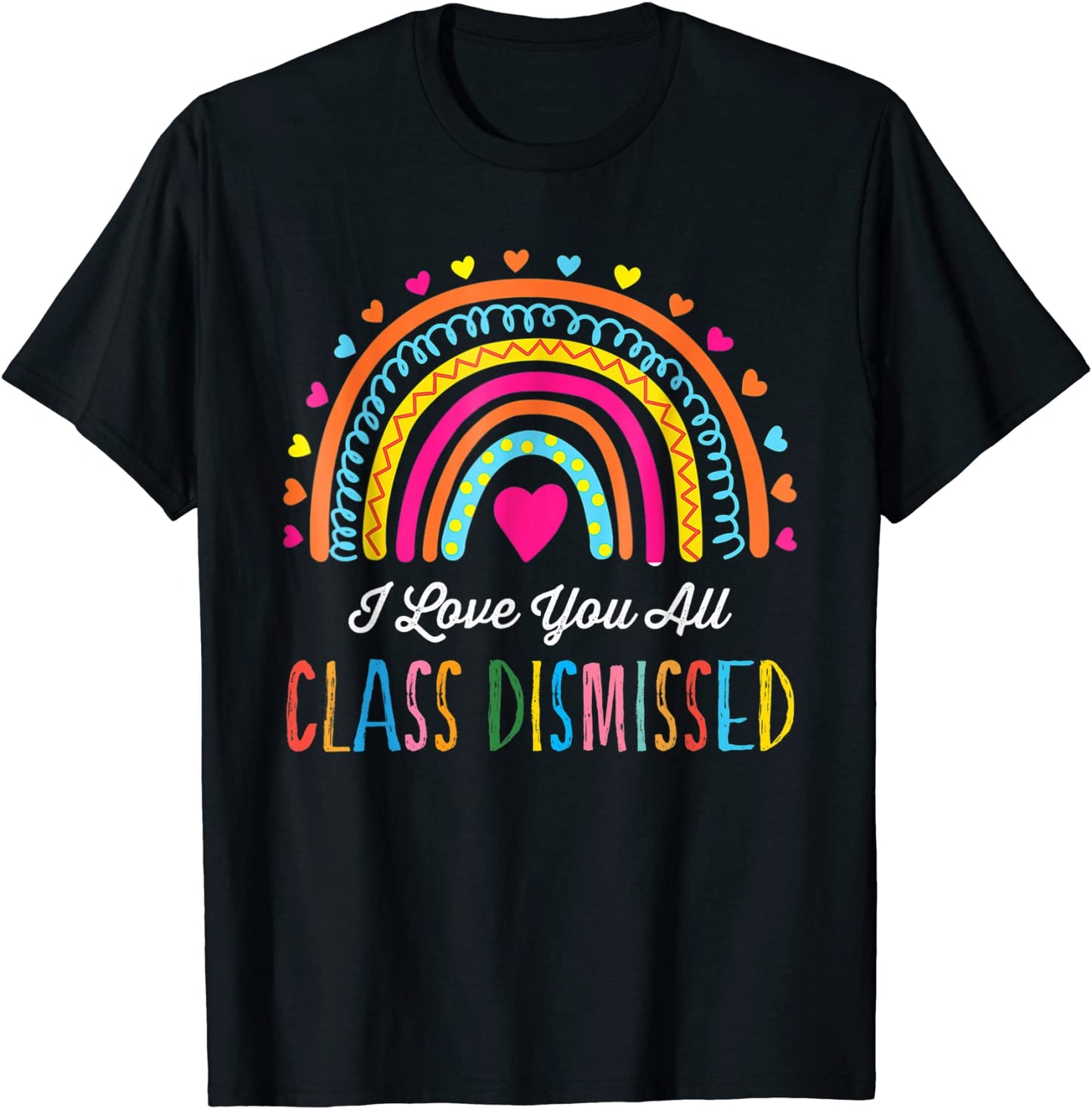 I Love You All Class Dismissed Teacher Last Day Of School T-Shirt