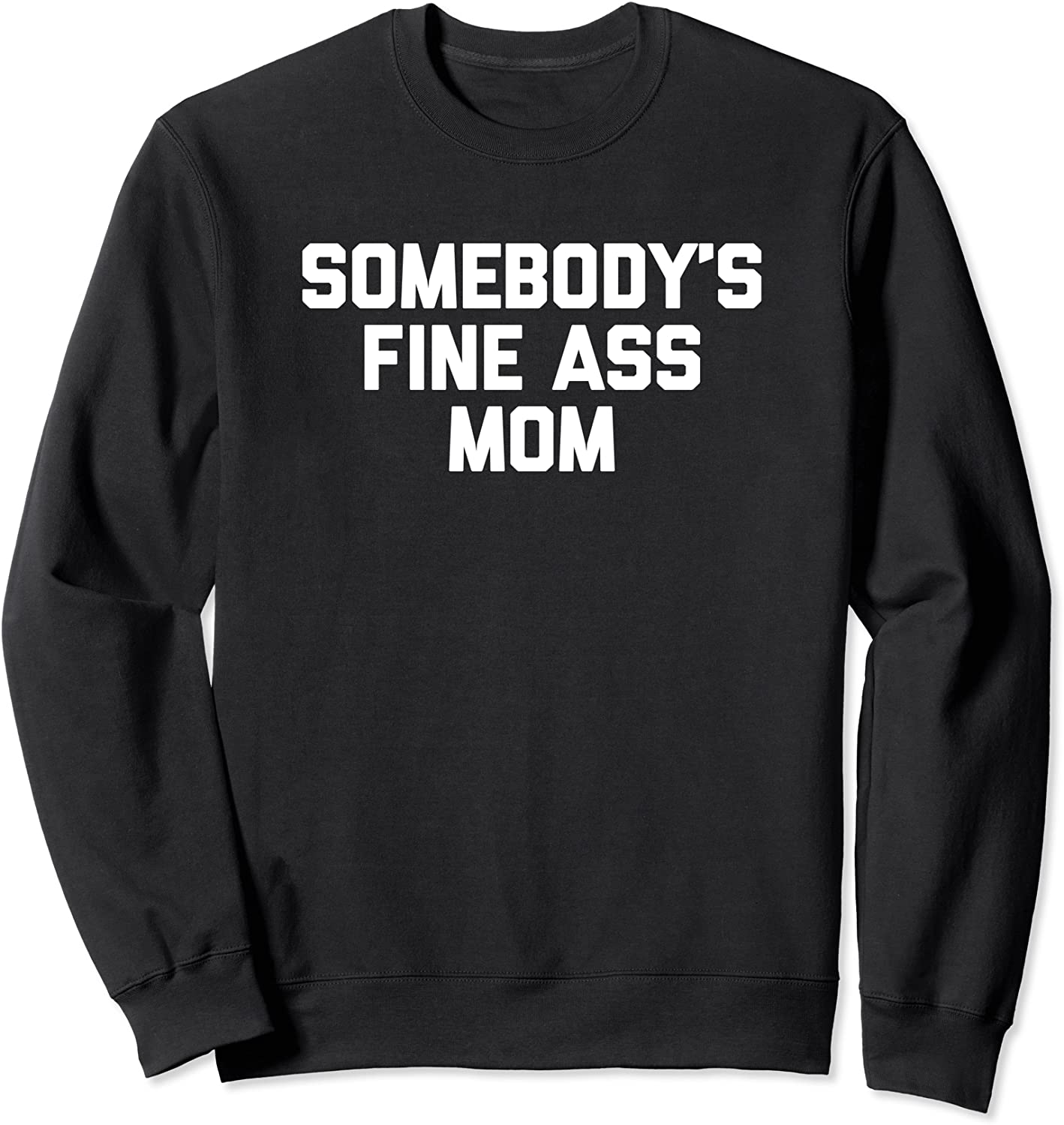 Somebodys Fine Ass Mom T-Shirt funny saying milf cute Mom Sweatshirt