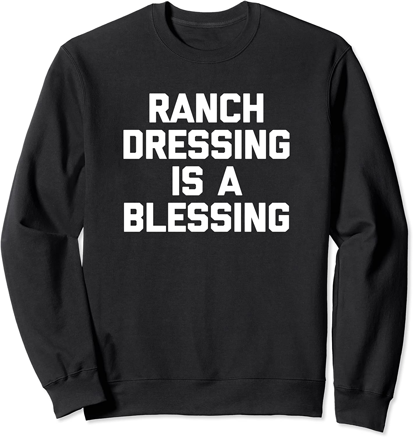 Ranch Dressing Is A Blessing T-Shirt funny saying food humor Sweatshirt