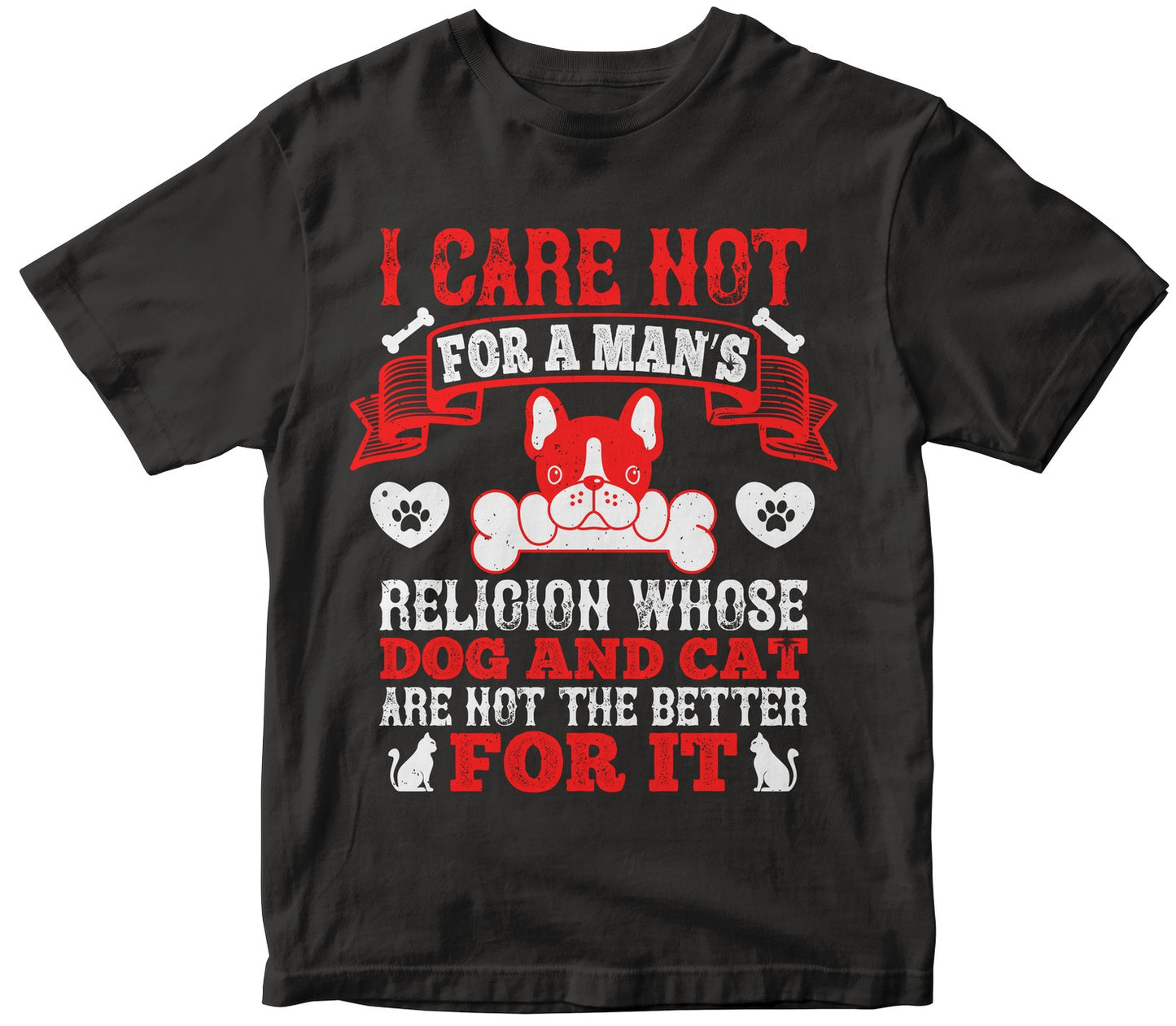 I Care Not For A Man’S Religion Whose Dog And Cat Are Not The Better For It Collection