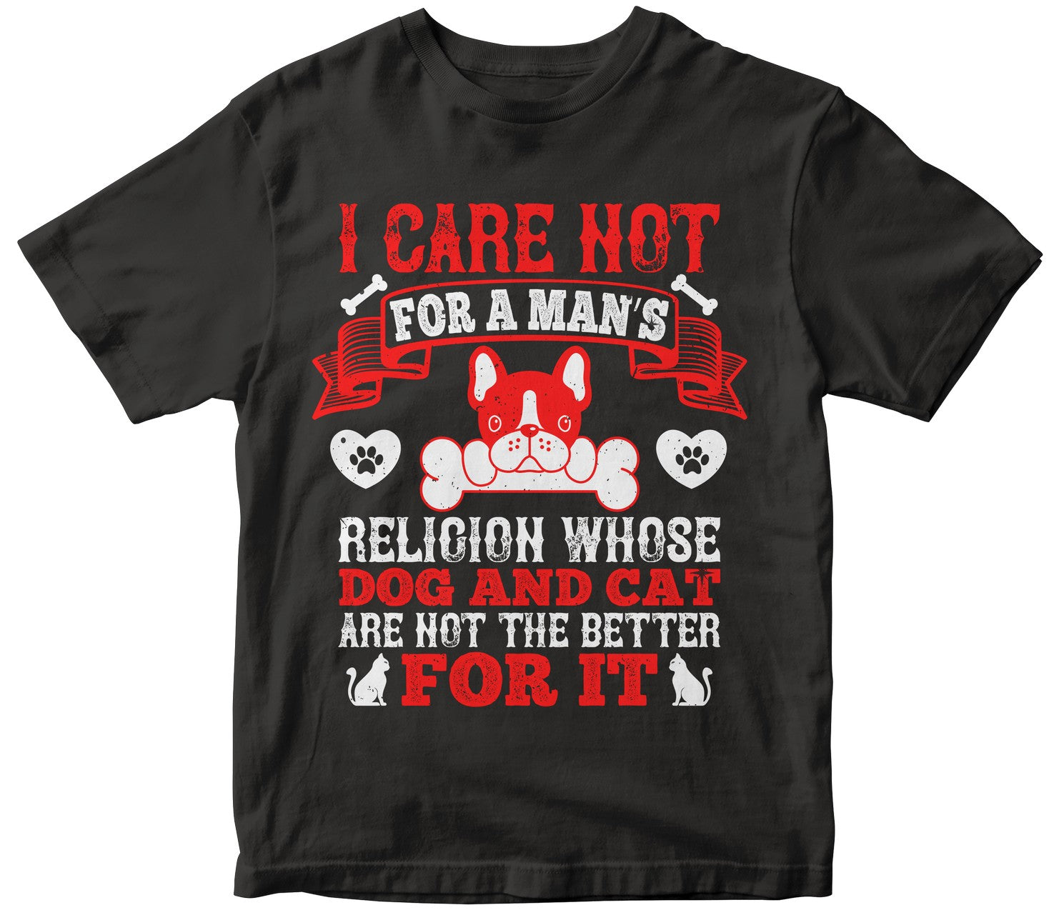 I Care Not For A Man’S Religion Whose Dog And Cat Are Not The Better For It Collection