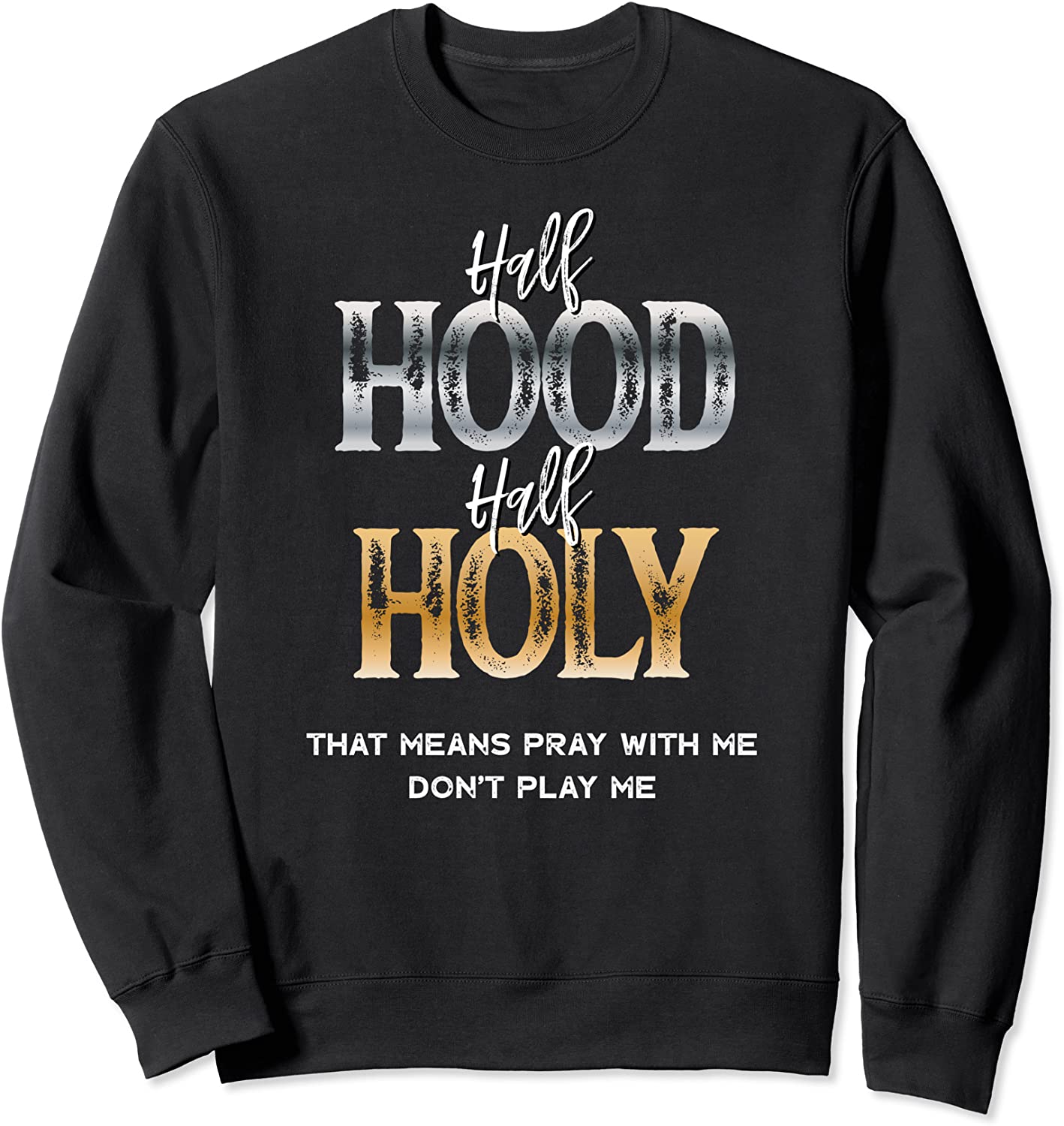 half hood half holy Sweatshirt