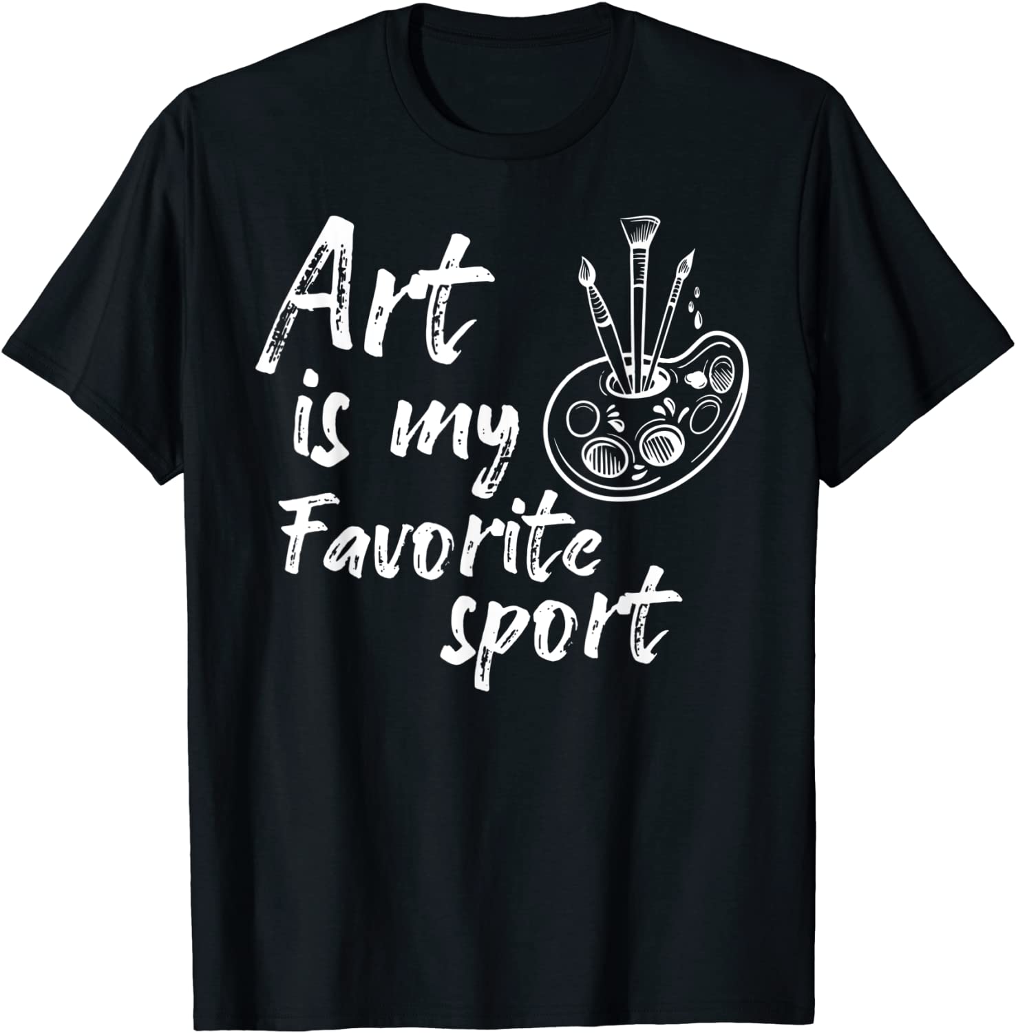 Funny Art Is My Favorite Sport Artsy Painter Art Artist GIft T-Shirt
