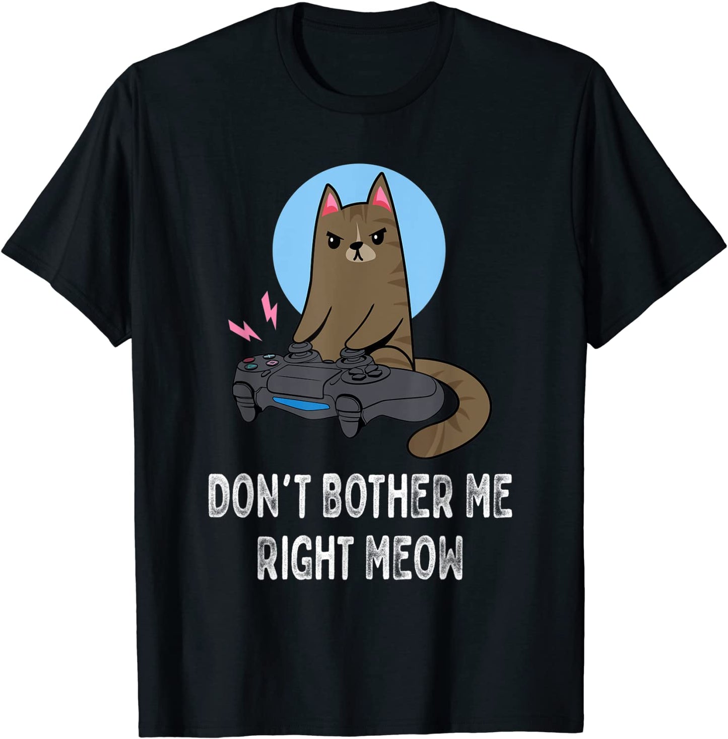Dont Bother Me Right Meow - Funny Video Gamer Cat Lover T-Shirt