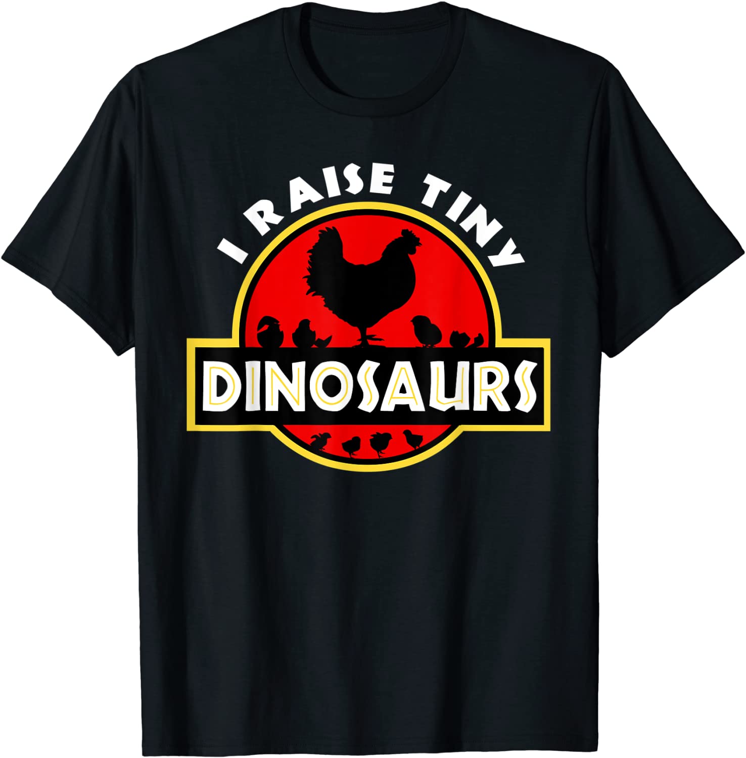 I Raise Tiny Dinosaurs Chicken Lover T-Shirt