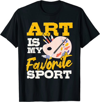 Art Is My Favorite Sport Artsy Painter Artist Lover Gift T-Shirt