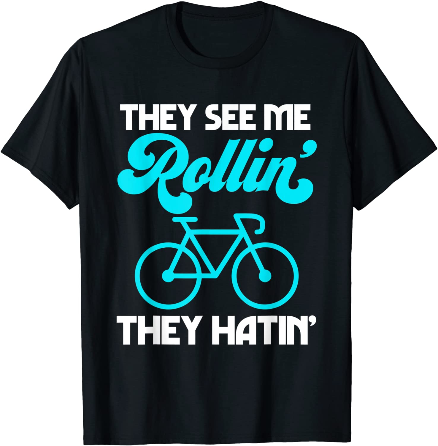 They See Me Rollin They Hatin Bike Bicycle Sport Cycling T-Shirt