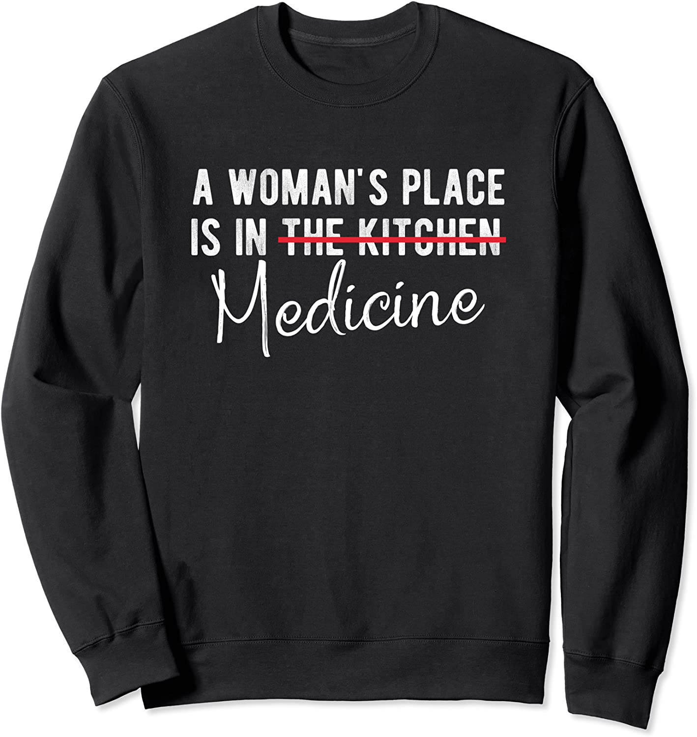 A Womans Place Is In The Kitchen Medicine T-Shirt Sweatshirt