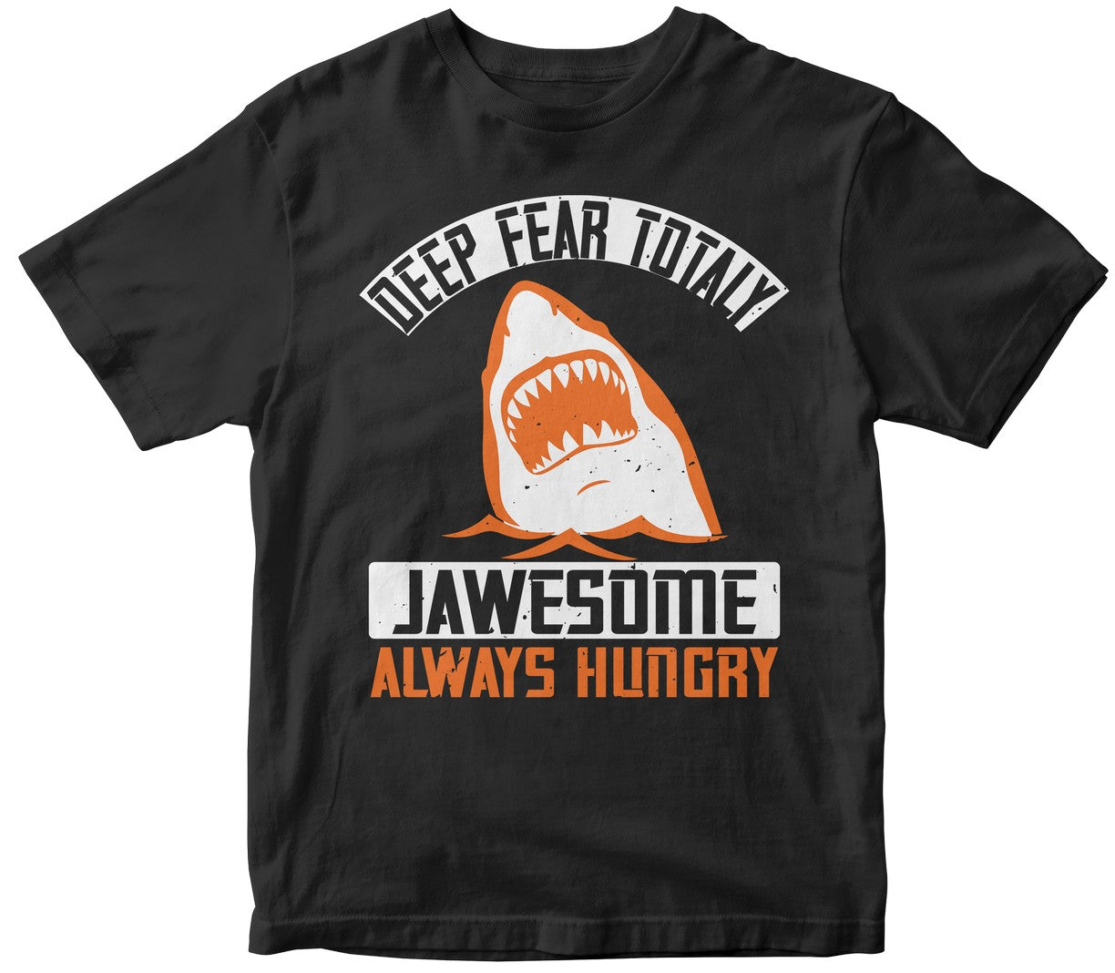 Deep Fear Totaly Jawesome Always Hungry