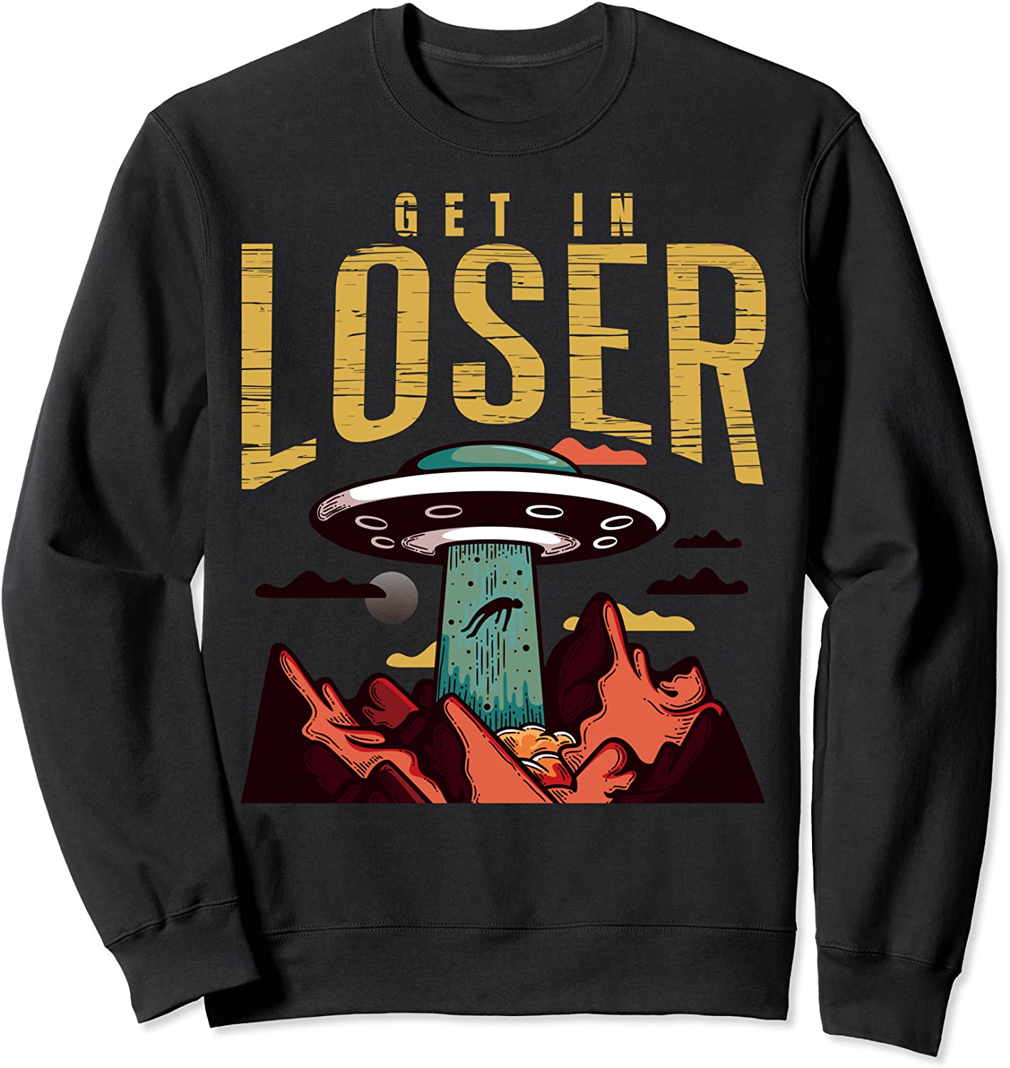 Alien - Get In Loser - Funny Ufo Abduction Retro Vintage Sweatshirt