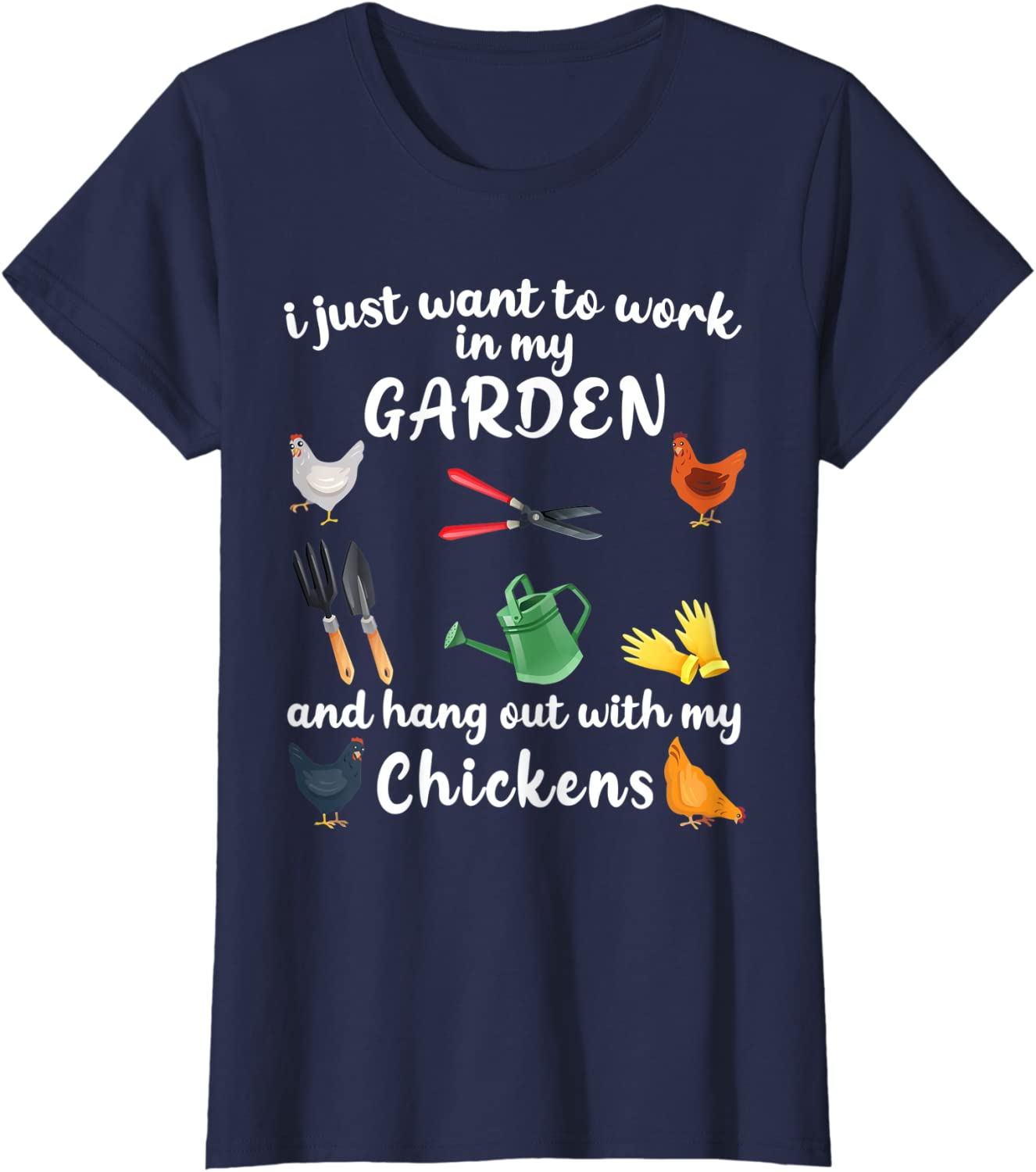 Womens I Just Want To Work In My Garden And Hang Out Chicken T-Shirt