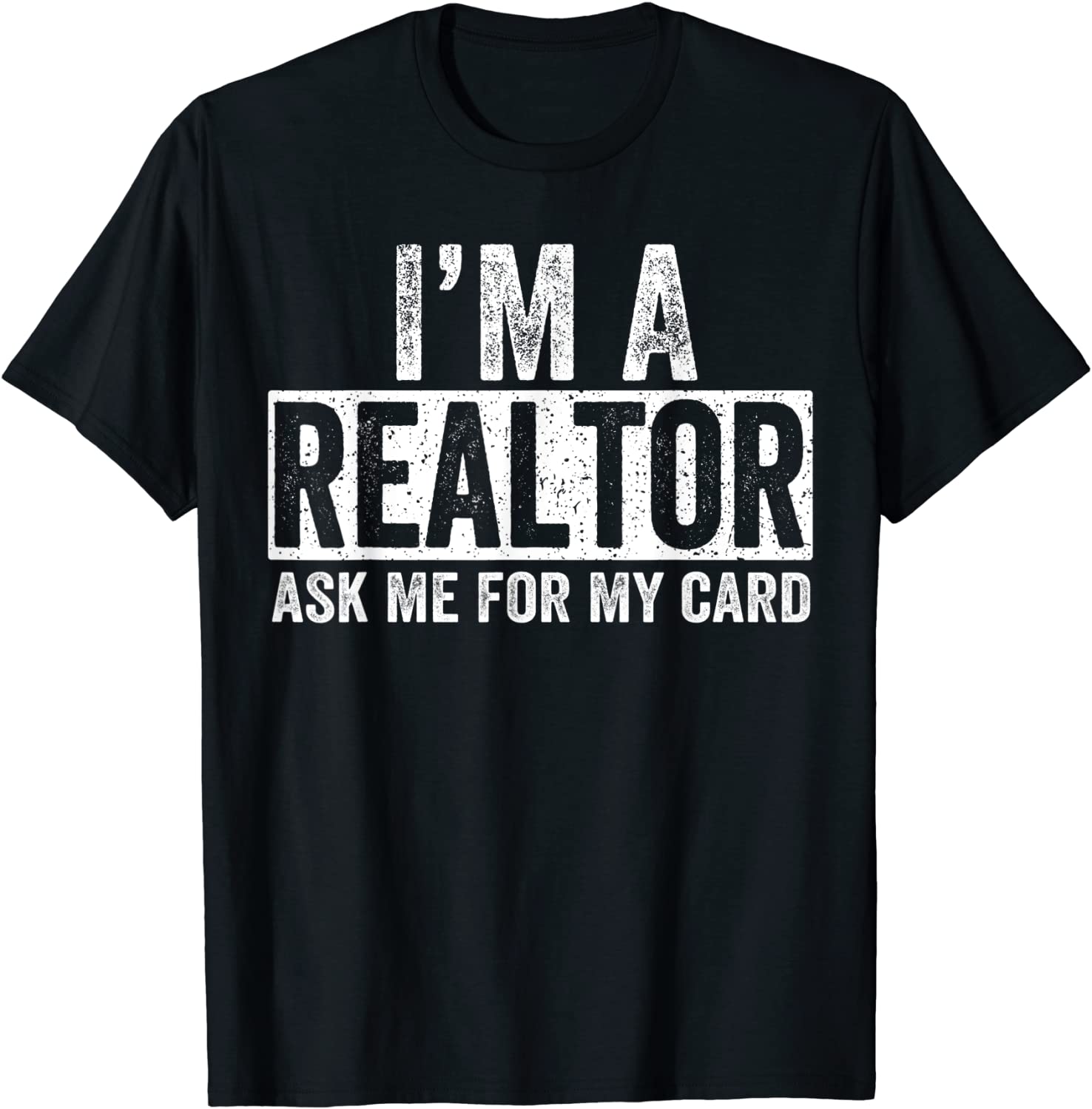 Ask Me for My Card I am a Realtor T-Shirt Real Estate Tee