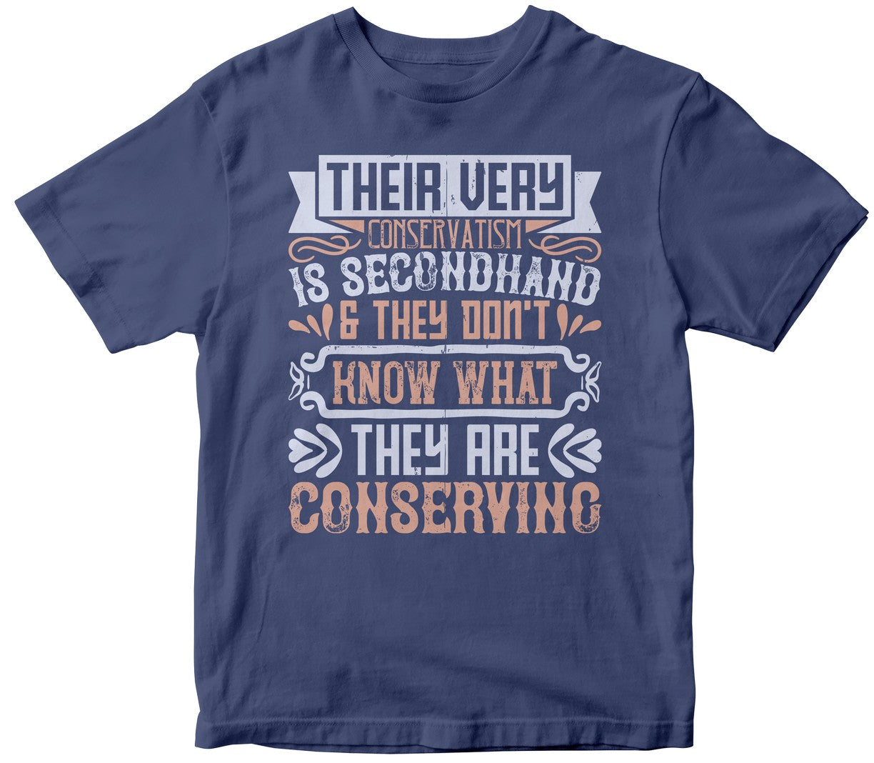 Their Very Conservatism Is Secondhand, And They Don'T