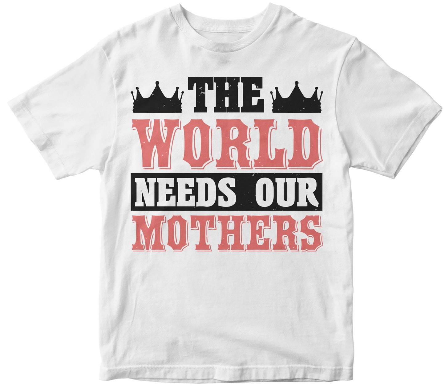 The World Needs Our Mothers Tshirt
