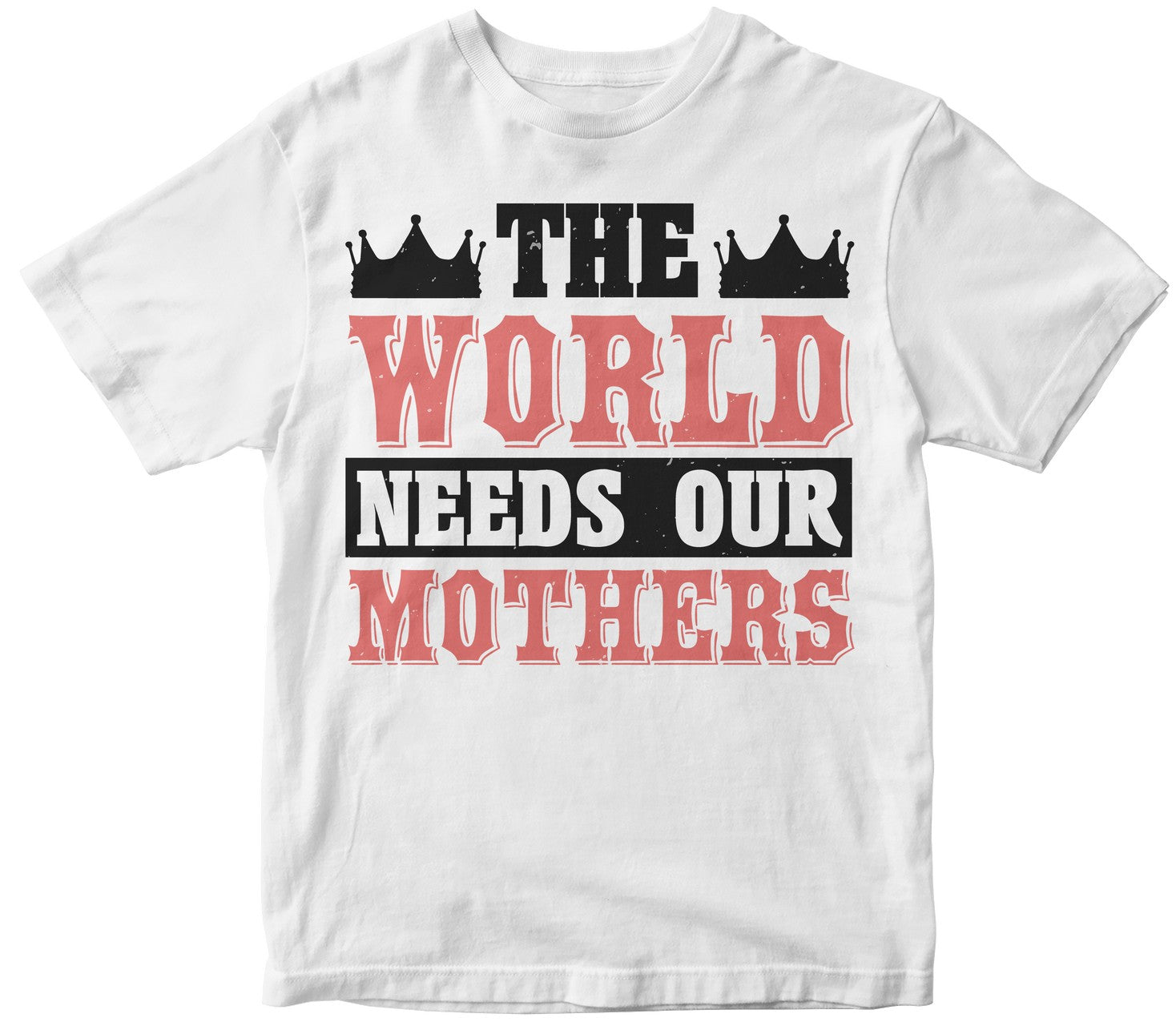 The World Needs Our Mothers Tshirt