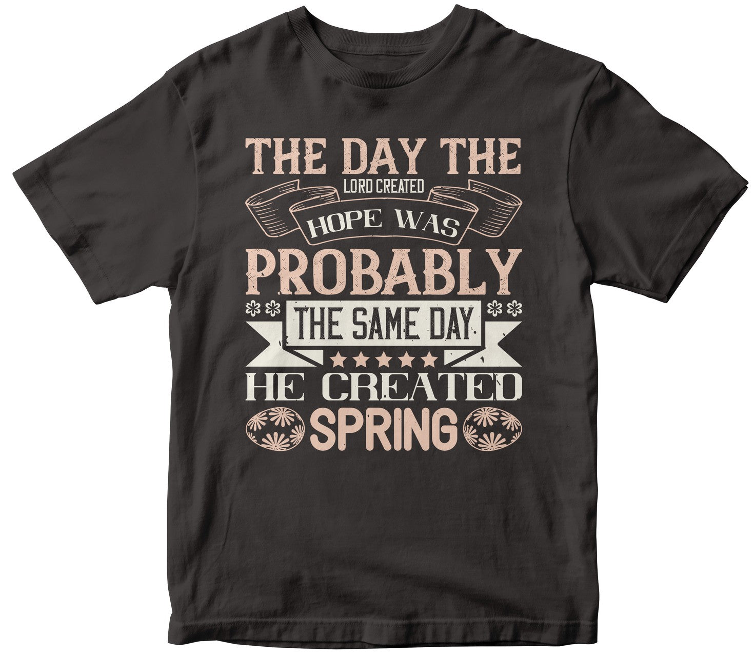 The Day The Lord Created Hope Was Probably The Same Day He Created Spring-0
