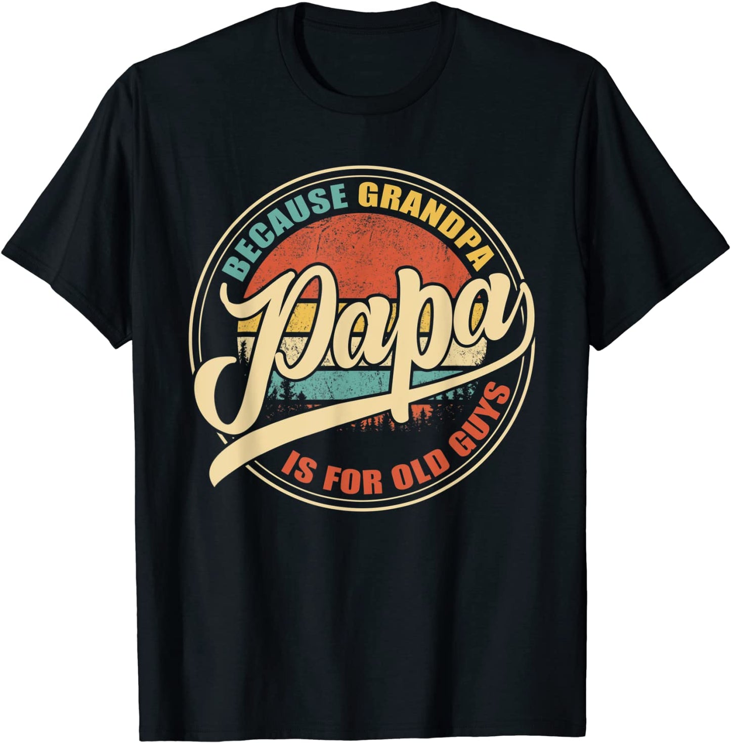 Mens PAPA because GRANDPA is for old Guys Funny Fathers Day T-Shirt