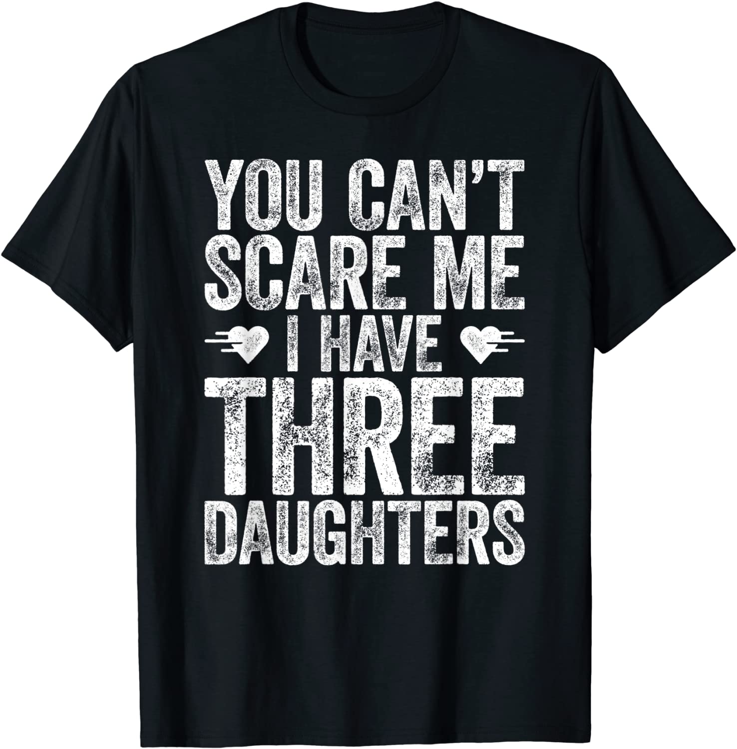 You Cant Scare Me I Have Three Daughters T-Shirt T-Shirt