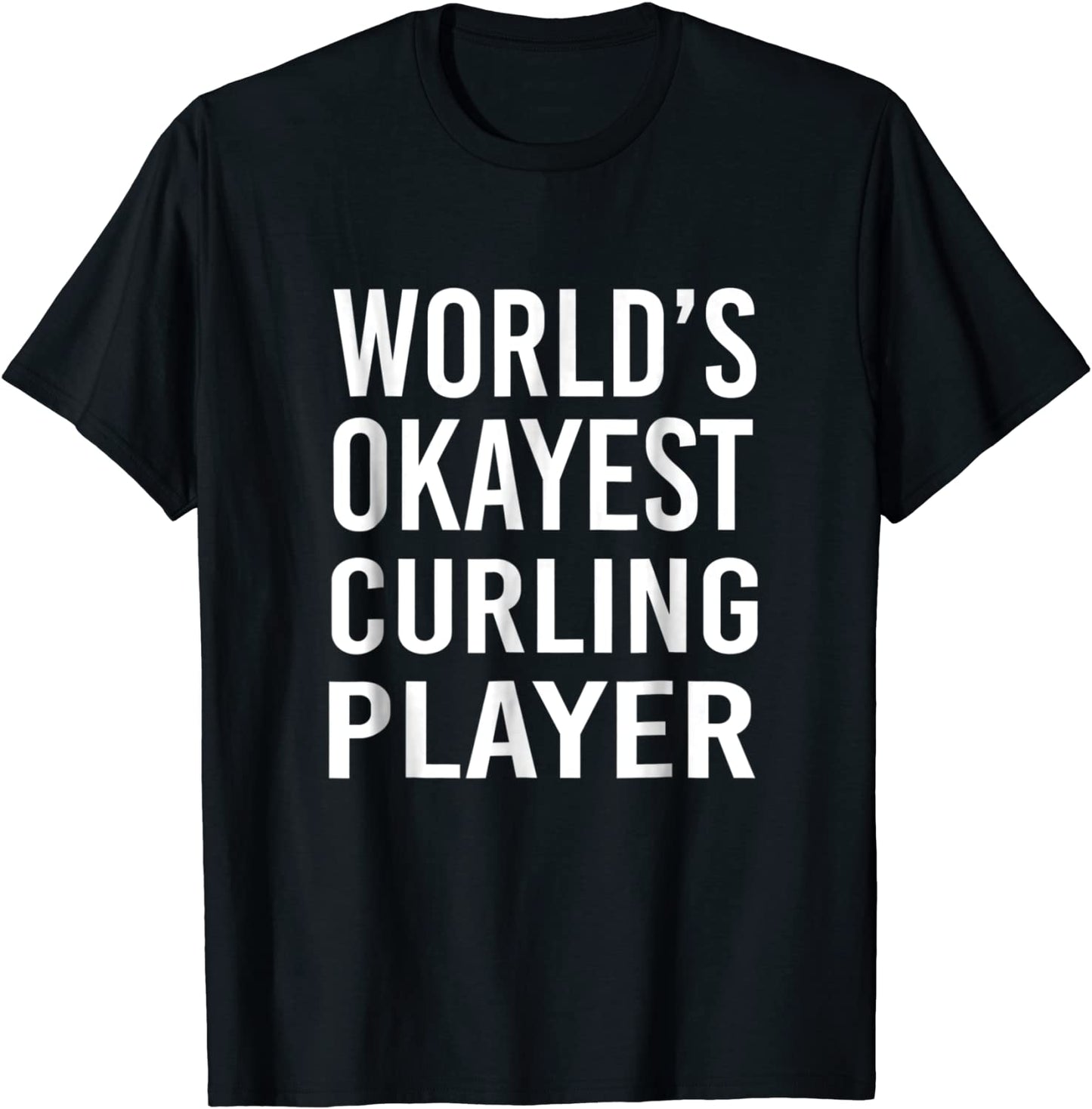 Worlds Okayest Curling Player Funny T Shirt Best Gift Sport