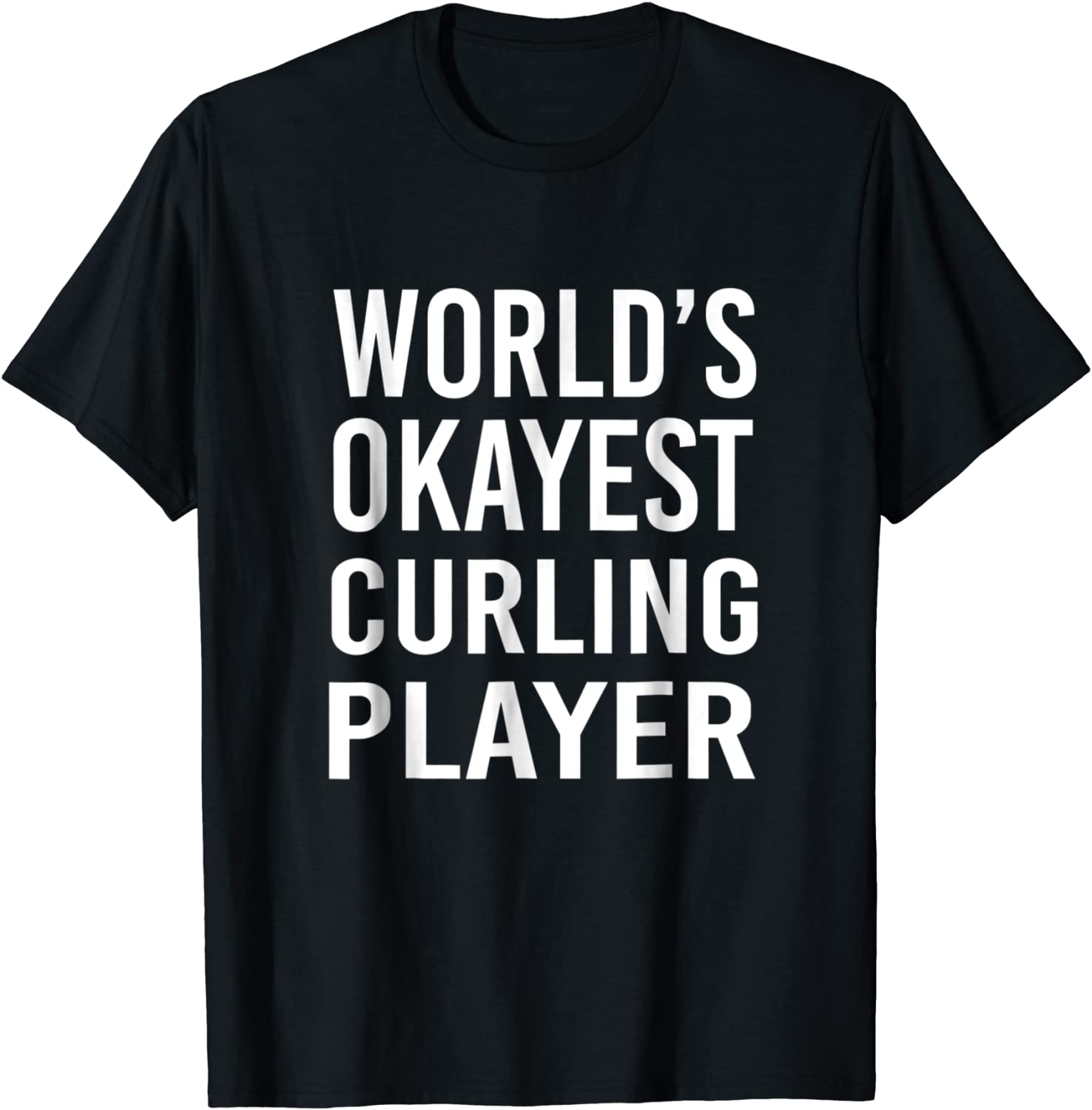 Worlds Okayest Curling Player Funny T Shirt Best Gift Sport