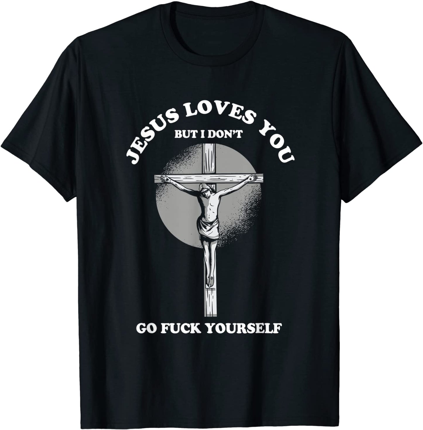 Jesus Love You But I Dont Go Yourself funny Christian T-Shirt