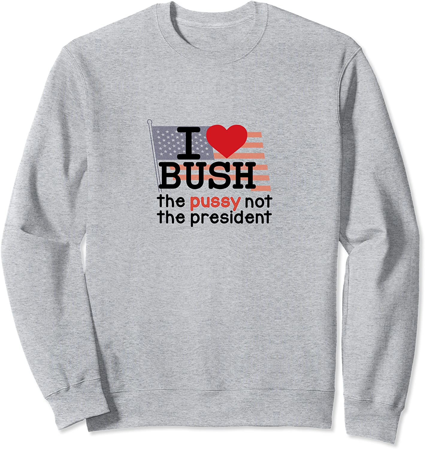 I LOVE BUSH Sweatshirt