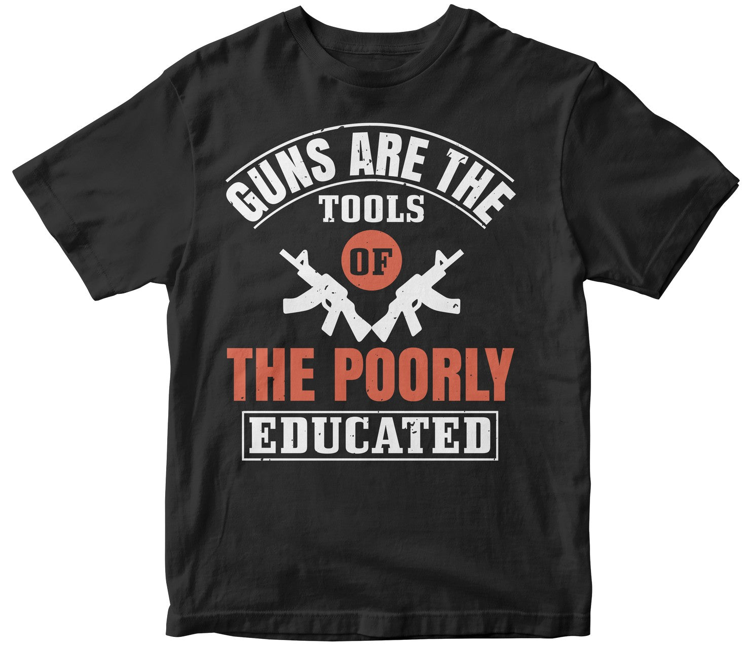 Guns Are The Tools Of The Poorly Educated