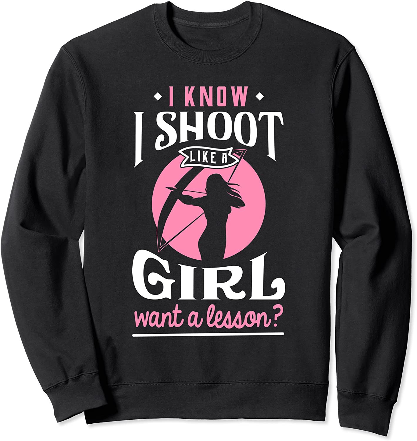 Shoot Like a Girl want a Lesson - Archery Hunting Sweatshirt